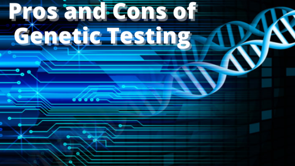 Pros and Cons of Genetic Testing